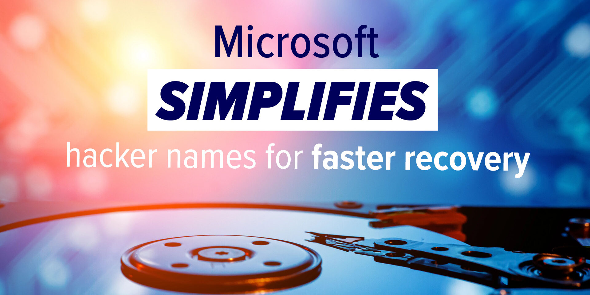 Microsoft to simplify hacker names microsoft to simplify hacker names for faster recovery