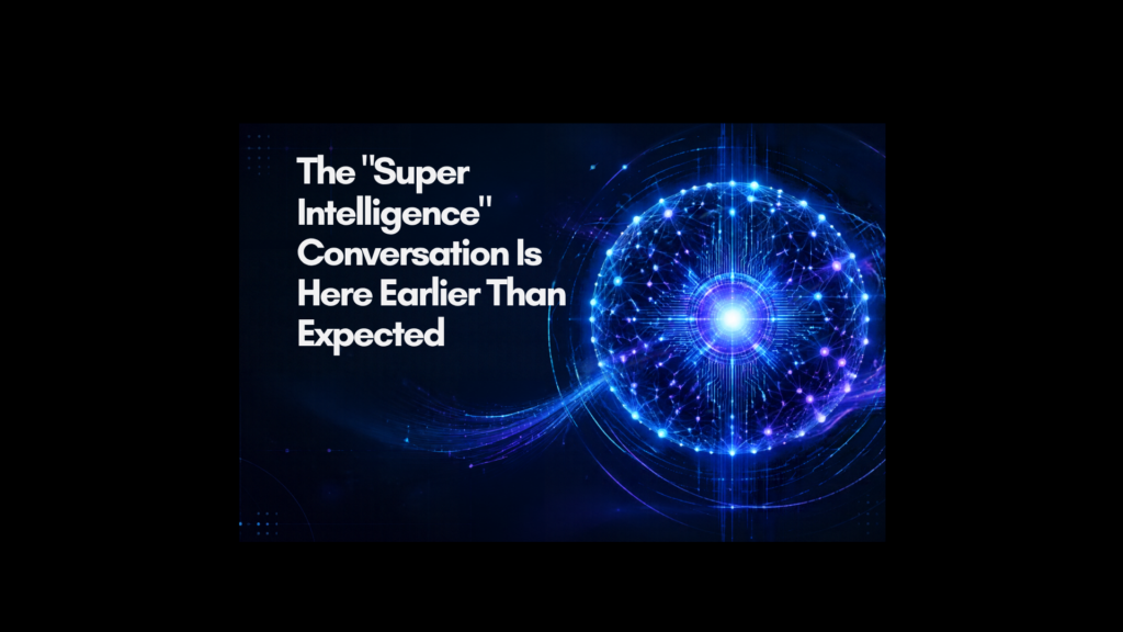 The “Super Intelligence” Conversation Is Here Earlier Than Anyone Expected