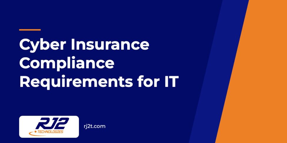 Cyber Insurance Compliance Requirements for IT (RJ2 Technologies)