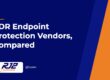 EDR Endpoint Protection Vendors, Compared (RJ2 Technologies)