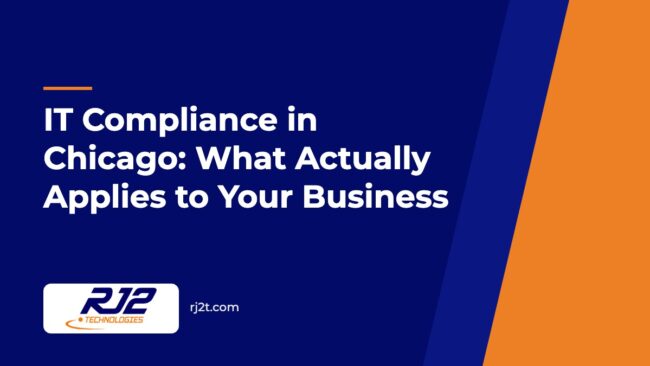IT Compliance in Chicago: What Actually Applies to Your Business IT Compliance in Chicago: What Actually Applies to Your Business (RJ2 Technologies)