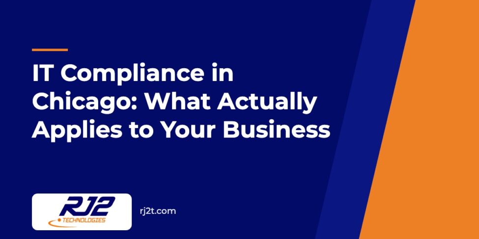 IT Compliance in Chicago: What Actually Applies to Your Business (RJ2 Technologies)