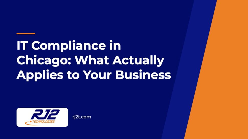 IT Compliance in Chicago: What Actually Applies to Your Business (RJ2 Technologies)