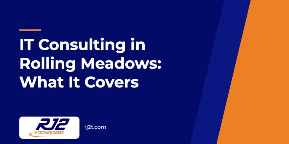 IT Consulting in Rolling Meadows: What It Covers (RJ2 Technologies)