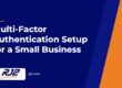 Multi-Factor Authentication Setup for a Small Business (RJ2 Technologies)