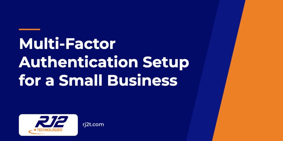 Multi-Factor Authentication Setup for a Small Business (RJ2 Technologies)