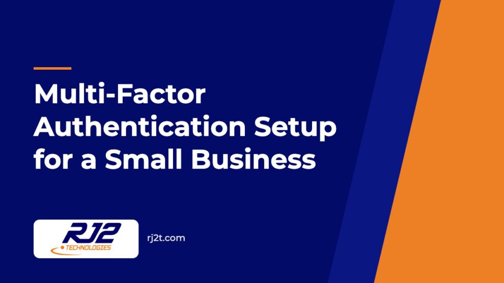 Multi-Factor Authentication Setup for a Small Business (RJ2 Technologies)