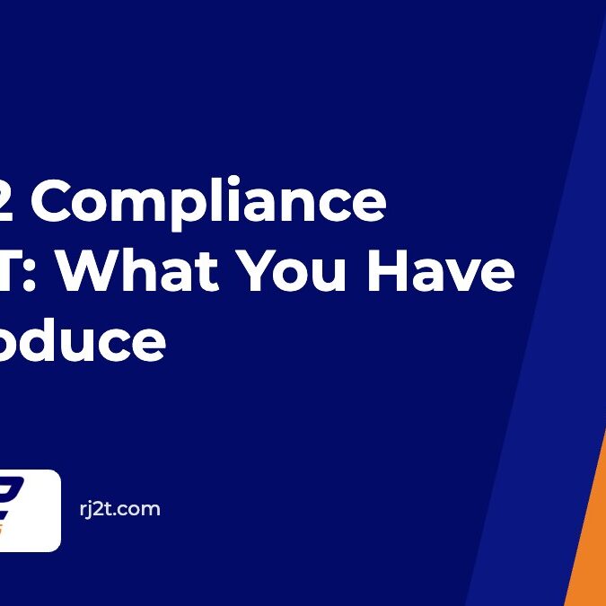 SOC 2 Compliance and IT: What You Have to Produce (RJ2 Technologies)